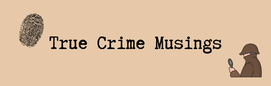 True Crime Musings